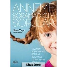 ANNEME SORAMADIĞIM SORULAR - BANU YAŞAR