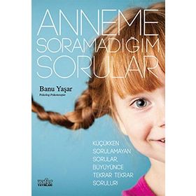 ANNEME SORAMADIĞIM SORULAR - BANU YAŞAR
