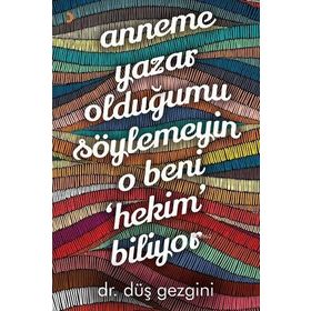 Anneme Yazar Olduğumu Söylemeyin O Beni Hekim Biliyor - Düş Gezgini