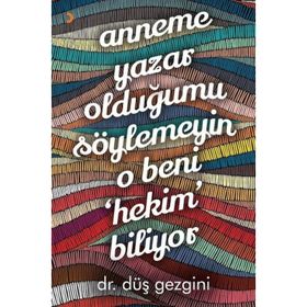 Anneme Yazar Olduğumu Söylemeyin O Beni Hekim Biliyor - Düş Gezgini