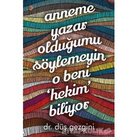 Anneme Yazar Olduğumu Söylemeyin O Beni Hekim Biliyor - Düş Gezgini