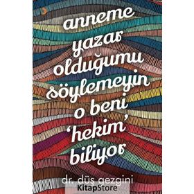 Anneme Yazar Olduğumu Söylemeyin O Beni Hekim Biliyor - Düş Gezgini