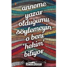 Anneme Yazar Olduğumu Söylemeyin O Beni Hekim Biliyor - Düş Gezgini