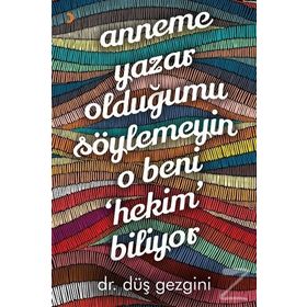 Anneme Yazar Olduğumu Söylemeyin O Beni Hekim Biliyor - Düş Gezgini