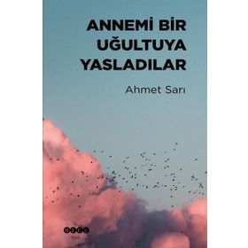 Annemi Bir Uğultuya Yasladılar - Ahmet Sarı