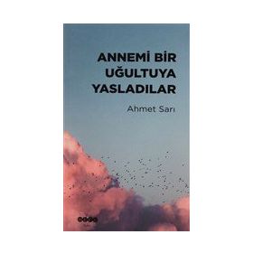 Annemi Bir Uğultuya Yasladılar - Ahmet Sarı