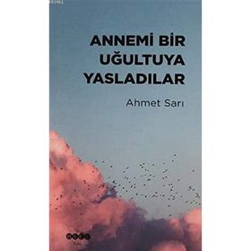 Annemi Bir Uğultuya Yasladılar - Ahmet Sarı