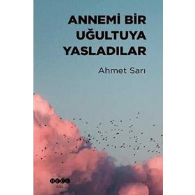 Annemi Bir Uğultuya Yasladılar - Ahmet Sarı