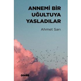Annemi Bir Uğultuya Yasladılar - Ahmet Sarı
