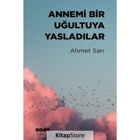 Annemi Bir Uğultuya Yasladılar - Ahmet Sarı