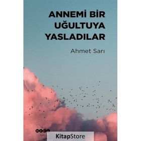 Annemi Bir Uğultuya Yasladılar - Ahmet Sarı