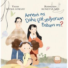 Annemi mi Daha Çok Seviyorum Babamı mı? - Şeyma Göksay - Karavan Çocuk