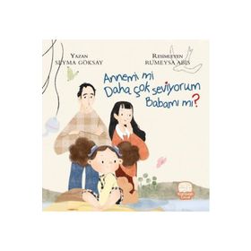 Annemi mi Daha Çok Seviyorum Babamı mı? - Şeyma Göksay - Karavan Çocuk