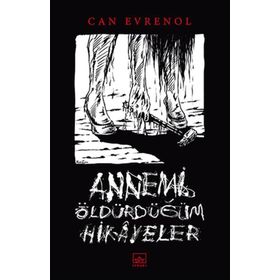 Annemi Öldürdüğüm Hikâyeler - Can Evrenol