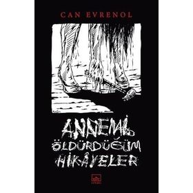 Annemi Öldürdüğüm Hikâyeler - Can Evrenol