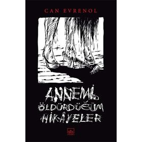 Annemi Öldürdüğüm Hikâyeler - Can Evrenol