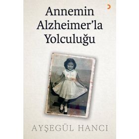Annemin Alzheimerla Yolculuğu - Ayşegül Hancı - Cinius Yayınları
