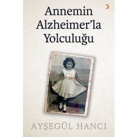 Annemin Alzheimerla Yolculuğu - Ayşegül Hancı - Cinius Yayınları
