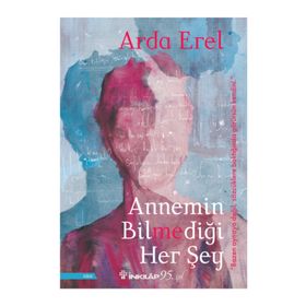 Annemin Bilmediği Her Şey - Arda Erel