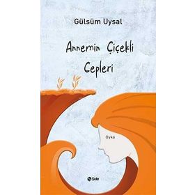 Annemin Çiçekli Cepleri Gülsüm Uysal