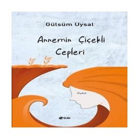 Annemin Çiçekli Cepleri Gülsüm Uysal