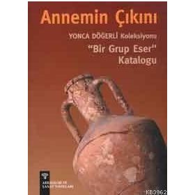 ANNEMIN ÇIKINI YONCA DÖĞERLİ KOLEKSIYONU BIR GRUP ESER KATALOĞU - PINAR DÖĞERLİ B.KAFAOĞLU