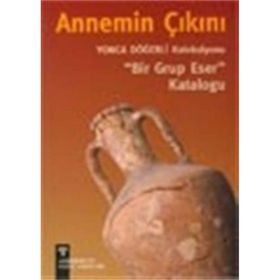 ANNEMIN ÇIKINI YONCA DÖĞERLİ KOLEKSIYONU BIR GRUP ESER KATALOĞU - PINAR DÖĞERLİ B.KAFAOĞLU