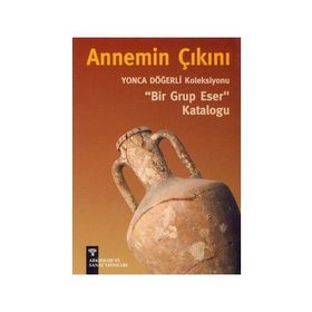 ANNEMIN ÇIKINI YONCA DÖĞERLİ KOLEKSIYONU BIR GRUP ESER KATALOĞU - PINAR DÖĞERLİ B.KAFAOĞLU
