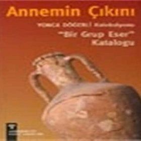 ANNEMIN ÇIKINI YONCA DÖĞERLİ KOLEKSIYONU BIR GRUP ESER KATALOĞU - PINAR DÖĞERLİ B.KAFAOĞLU
