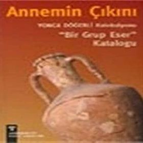 ANNEMIN ÇIKINI YONCA DÖĞERLİ KOLEKSIYONU BIR GRUP ESER KATALOĞU - PINAR DÖĞERLİ B.KAFAOĞLU