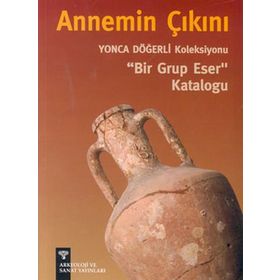 ANNEMIN ÇIKINI YONCA DÖĞERLİ KOLEKSIYONU BIR GRUP ESER KATALOĞU - PINAR DÖĞERLİ B.KAFAOĞLU