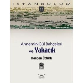 ANNEMIN GÜL BAHÇELERİ VE YAKACIK - HANDAN ÖZTÜRK