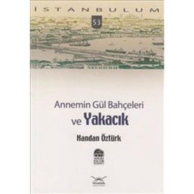 ANNEMIN GÜL BAHÇELERİ VE YAKACIK - HANDAN ÖZTÜRK