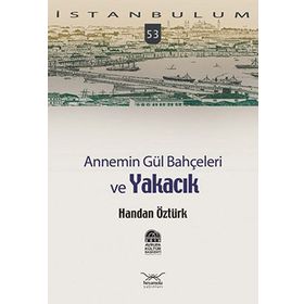 ANNEMIN GÜL BAHÇELERİ VE YAKACIK - HANDAN ÖZTÜRK