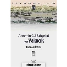 ANNEMIN GÜL BAHÇELERİ VE YAKACIK - HANDAN ÖZTÜRK