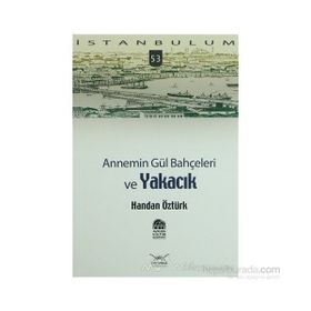ANNEMIN GÜL BAHÇELERİ VE YAKACIK - HANDAN ÖZTÜRK