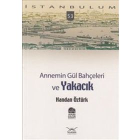 ANNEMIN GÜL BAHÇELERİ VE YAKACIK - HANDAN ÖZTÜRK
