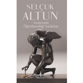 Annemin Öğretmediği Şarkılar İş Bankası Kültür Yayınları