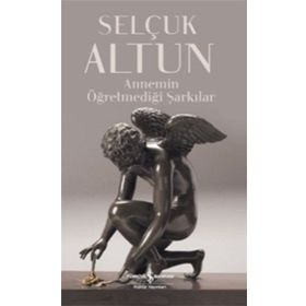 Annemin Öğretmediği Şarkılar İş Bankası Kültür Yayınları