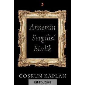 Annemin Sevgilisi Bizdik Coşkun Kaplan
