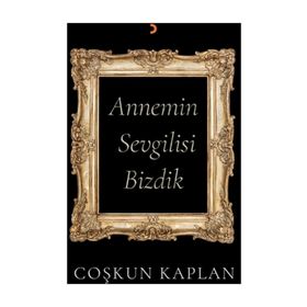 Annemin Sevgilisi Bizdik Coşkun Kaplan