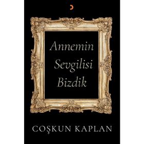 Annemin Sevgilisi Bizdik Coşkun Kaplan