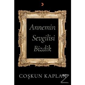 Annemin Sevgilisi Bizdik Coşkun Kaplan