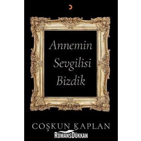 Annemin Sevgilisi Bizdik Coşkun Kaplan