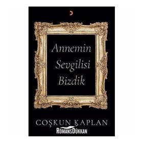 Annemin Sevgilisi Bizdik Coşkun Kaplan