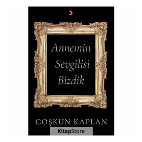 Annemin Sevgilisi Bizdik Coşkun Kaplan