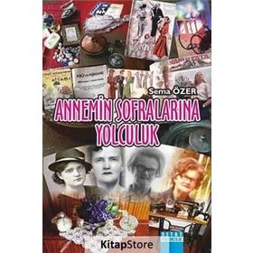 ANNEMIN SOFRALARINA YOLCULUK - SEMA ÖZER