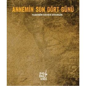 Annemin Son Dört Günü - Yasemin Seven Erangin