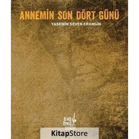 Annemin Son Dört Günü - Yasemin Seven Erangin