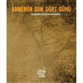 Annemin Son Dört Günü - Yasemin Seven Erangin